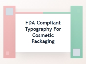 Essential Fda-Compliant Typography for Cosmetic Packaging