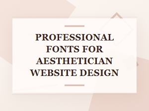 The Best Fonts for Aesthetician Website Authority