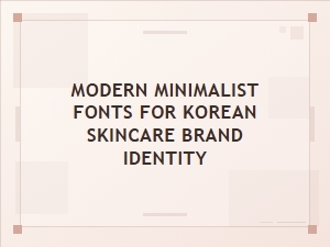 Crisp Fonts for Modern Korean Skincare Brands