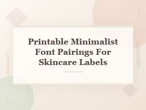Clean Font Pairings for Printable Skincare Labels