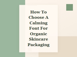 The Art of Choosing Serene Packaging Fonts