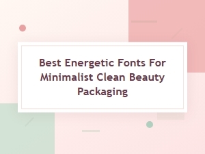 Energetic Fonts for Minimalist Beauty Packaging