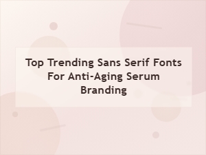 Timeless Sans Serif Fonts for Youthful Serum Brands