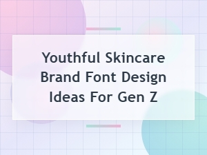 Zesty Fonts to Attract Gen Z Skin Care Fans